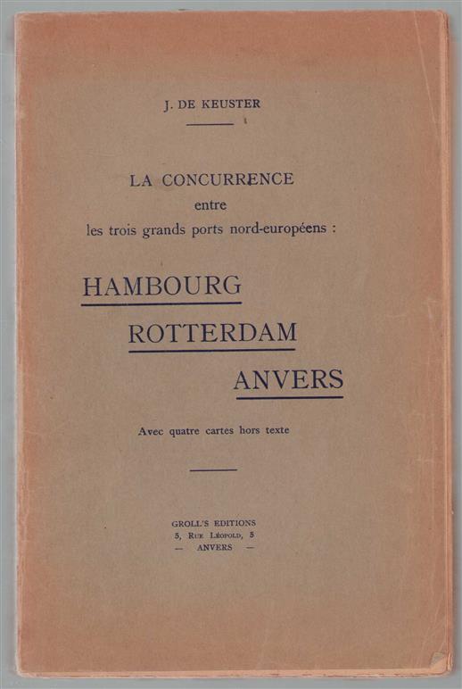 La concurrence entre les trois grands ports nord-européens: Hambourg, Rotterdam, Anvers; avec quatres cartes hors texte.
