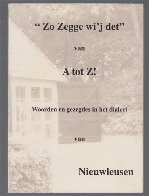 "Zo zegge wi'j det" van A tot Z : woorden en gezegdes  in het dialect van Nieuwleusen