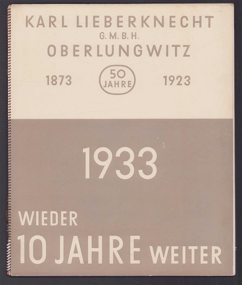 1933, wieder 10 Jahre weiter : 1873-1923, 50 Jahre // Karl Lieberknecht Gmbh Oberlungwitz.