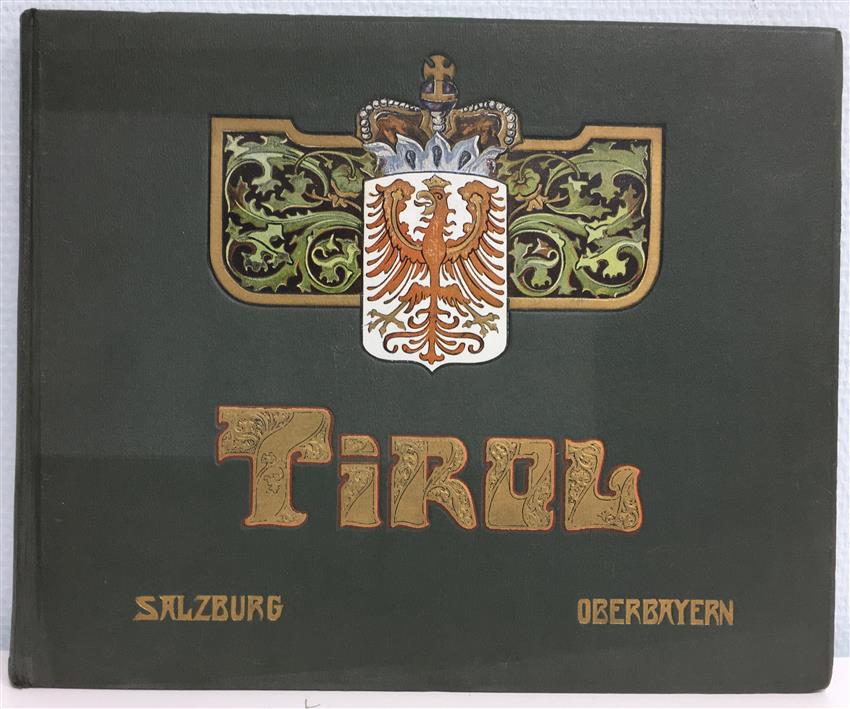 Tirol, Salzburg und Oberbayern 325 Photos nach neuesten Original-Aufnahmen ; mit ausführlichem Text