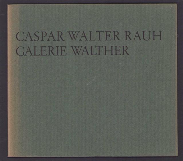 Caspar Walter Rauh [anlsslich der Ausstellung Caspar Walther Rau in der Galerie Walther, Düsseldorf ..., im April 1973]