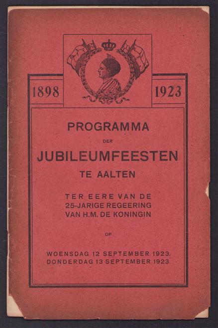 1898 - 1923 Programma der Jubileumfeesten te aalten ter eere van de 25 jarige regeering van H.M. de Koningin op woensdag 12 September 1923 - Donderdag 13 September 1923