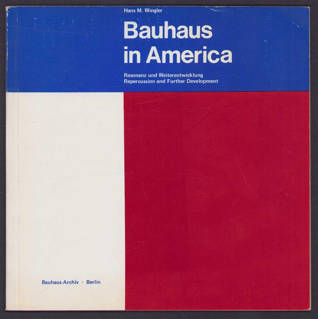 Bauhaus in America; Resonanz und Weiterentwicklung, repercussion and further development.
