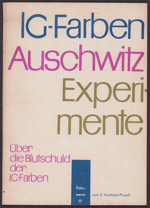 I.G.-Farben Auschwitz Experimente. Uber die Blutschuld der IG-Farben.