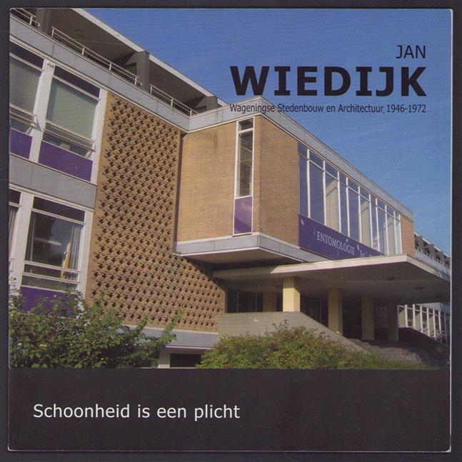 Jan Wiedijk : Wageningse stedenbouw en architectuur 1946 - 1972