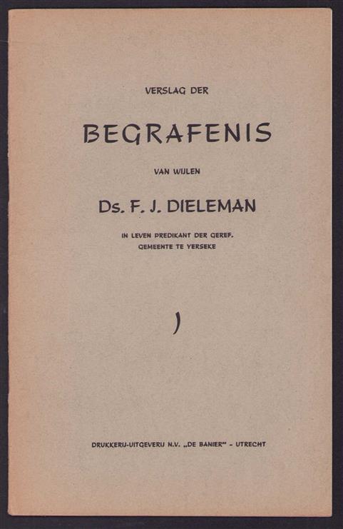 Verslag der begrafenis van wijlen Ds. F.J. Dieleman, in leven predikant der Geref. Gemeente te Yerseke.
