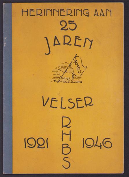 25 jaar Velser RHBS  1921 -  1946 (=Rijks hogereburgerschool te Velsen.)