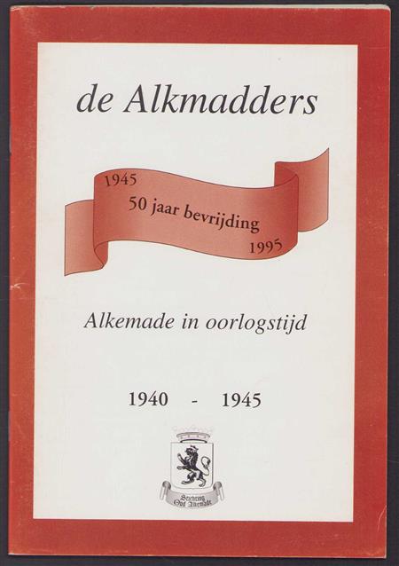 De Alkmadders - Alkemade in oorlogstijd 1940-1945