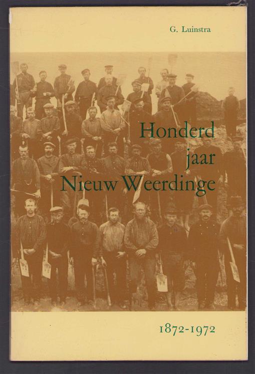 Honderd jaar Nieuw Weerdinge, 1872-1972, een gedenkboek, vermeldende concrete gegevens betreffende het verleden, het heden en de toekomst van de veenkolonie Nieuw Weerdinge