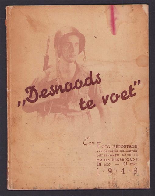 "Desnoods te voet", een fotoreportage van de zuiverings-acties ondernomen door de Mariniersbrigade 19 Dec. - 31 Dec. 1948