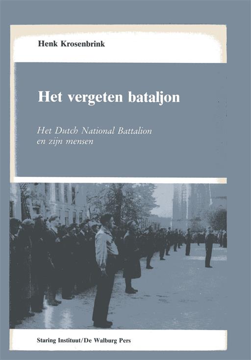 Het vergeten bataljon, het Dutch National Battalion en zijn mensen