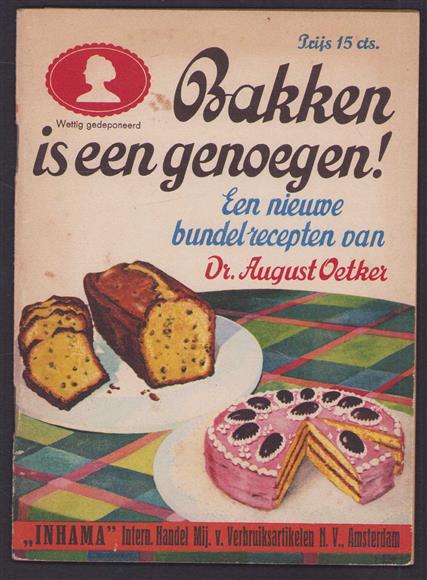 Bakken is een genoegen! : een nieuwe bundel recepten van Dr. August Oetker ; [vert. uit het Duitsch].