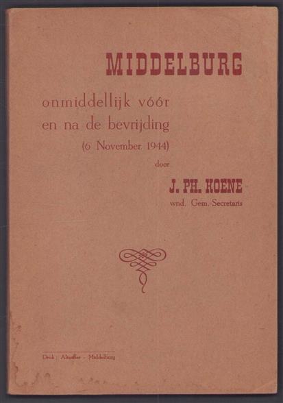 Middelburg, onmiddelijk voor en na de bevrijding (6 November 1944). [Met voorw. van A.J. van der Weel].