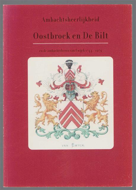 Ambachtsheerlijkheid Oostbroek en De Bilt : en de ambachtsheren van Ewijck 1744-1979.