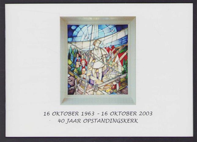 16 Oktober 1963 - 16 Oktober 2003 - 40 jaar opstandingskerk