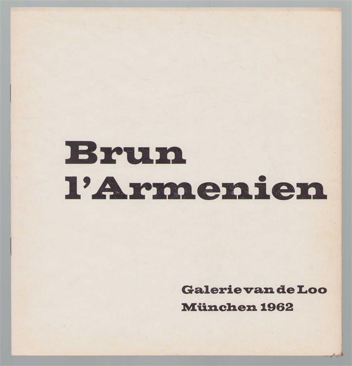 Brun L'Armenien : Bilder und Objekte ; Galerie van de Loo 15. Oktober - 4. November 1962.