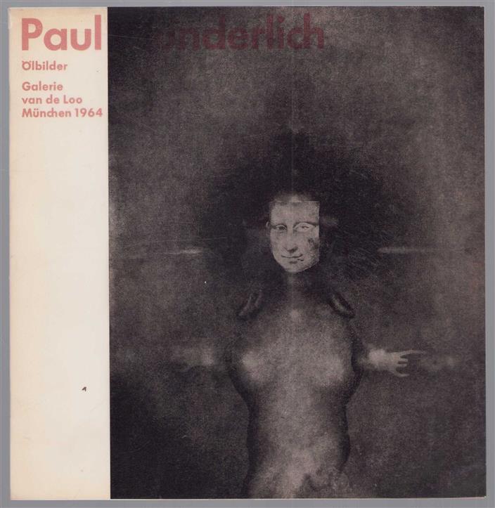 Paul Wunderlich - Oelbilder : Galerie van de Loo, München, 13. Okt. - Ende November 1964.