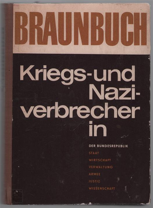 Braunbuch, Kriegs- und Naziverbrecher in der Bundesrepublik, Staat, Wirtschaft, Armee, Verwaltung, Justiz, Wissenschaft