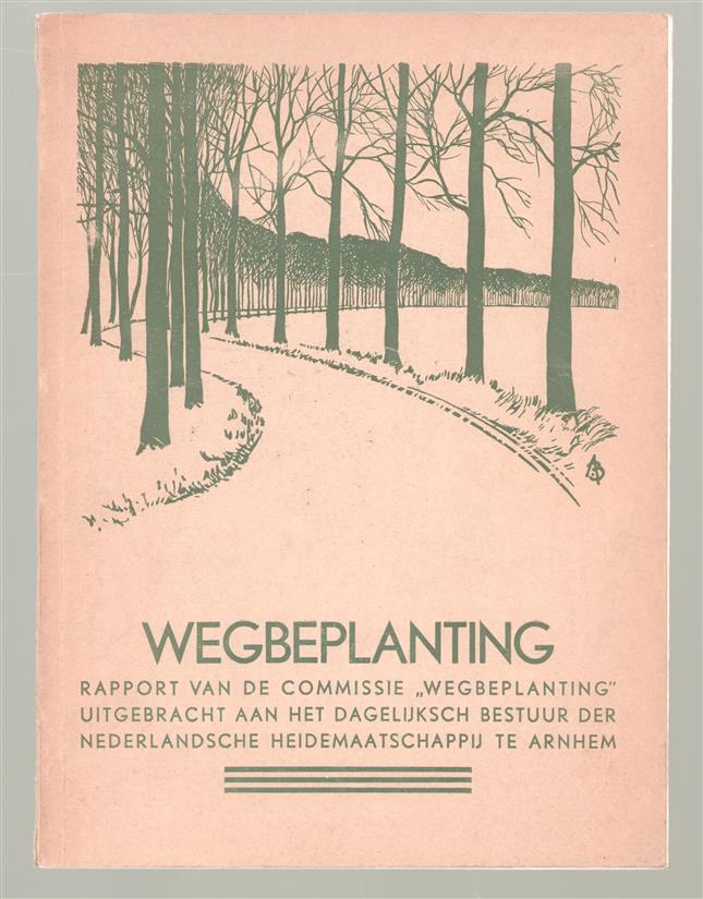 Wegbeplanting, rapport van de Commissie wegbeplanting, uitgebracht aan het dagelijksch bestuur der Nederlandsche Heidemaatschappij te Arnhem