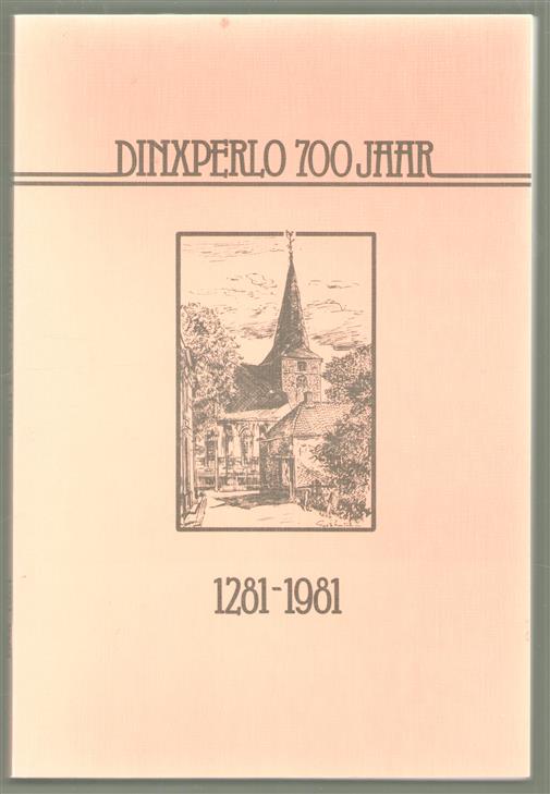 Dinxperlo 700 in woord en beeld ( omslag titel: 1281 - 1981 Jaarkroniek Dinxperlo )