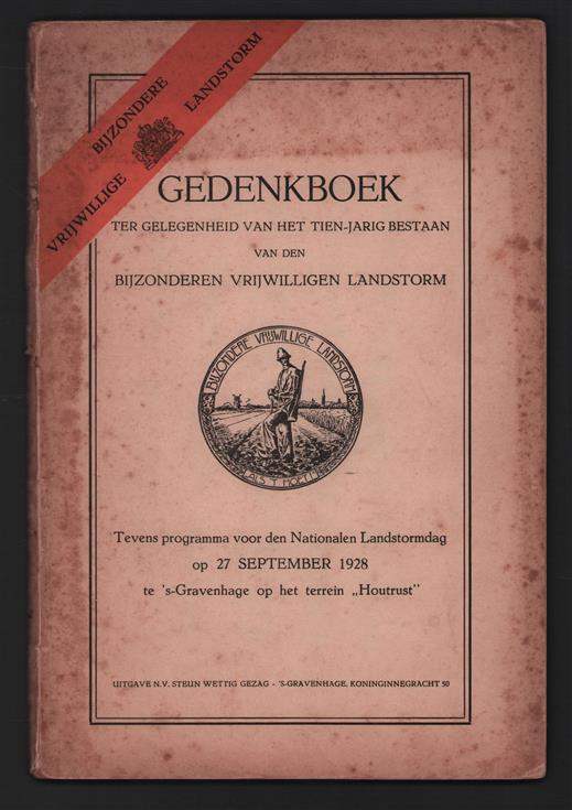 Gedenkboek ter gelegenheid van het tien-jarig bestaan van den Bijzonderen Vrijwilligen Landstorm, tevens programma voor den Nationalen Landstormdag op 27 September 1928 te 's-Gravenhage op het terrein "Houtrust"