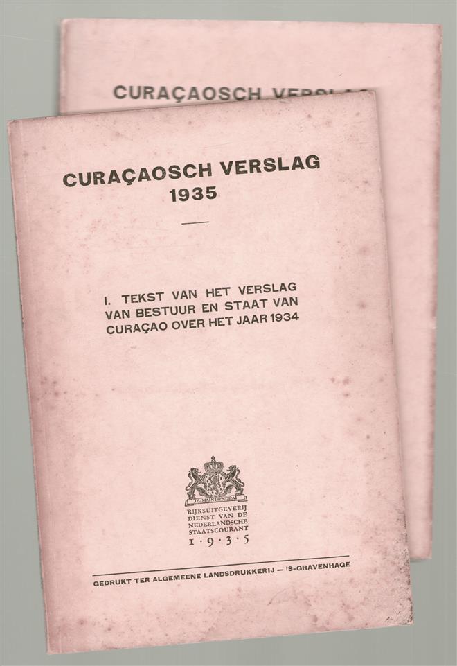 Curacaosch verslag 1935. I: Tekst van het verslag van bestuur en staat van Curacao over het jaar 1934, II: Statistisch jaaroverzicht van Curacao over het jaar 1934, Statistical annual of Curacao for the year 1934