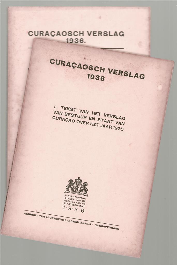 Curacaosch verslag 1936. I: Tekst van het verslag van bestuur en staat van Curacao over het jaar 1935, II: Statistisch jaaroverzicht van Curacao over het jaar 1935, Statistical annual of Curacao for the year 1935