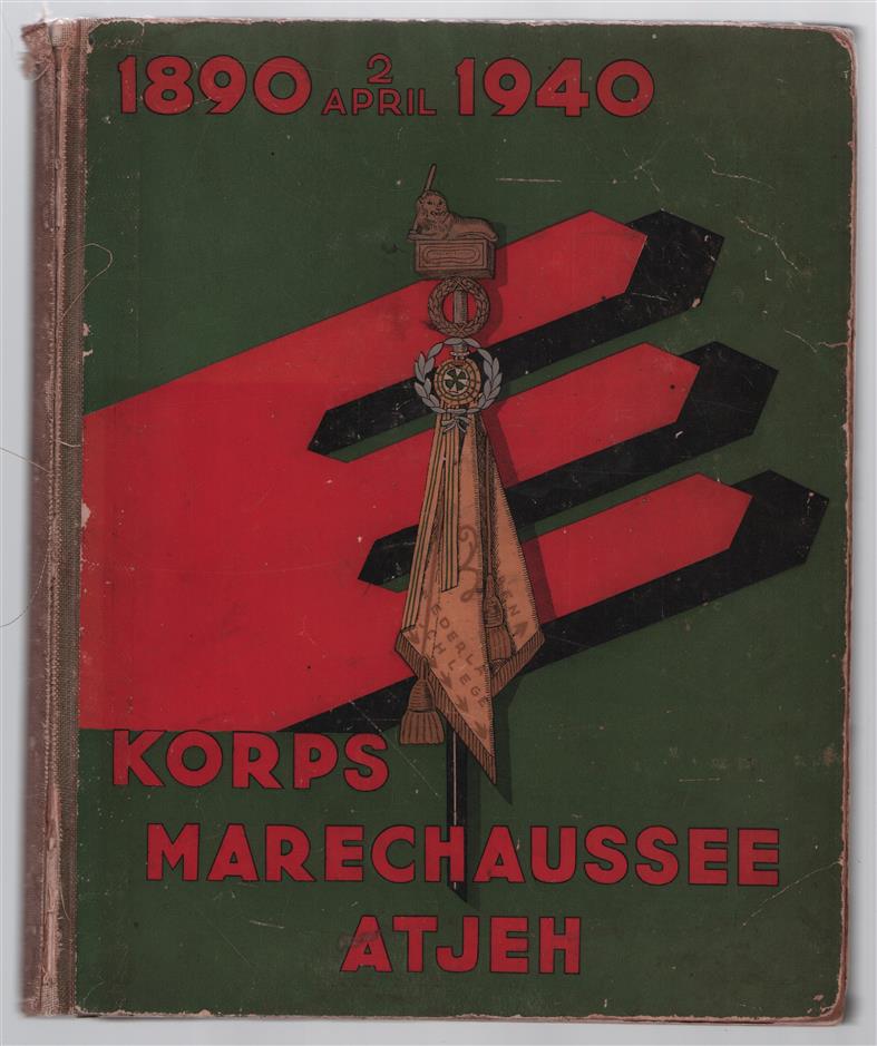 Gedenkboek van het Korps Marechaussee van Atjeh en onderhoorigheden : 1890-2 April 1940 : uitgegeven ter gelegenheid van het gouden jubileum van het Korps Marechaussee.