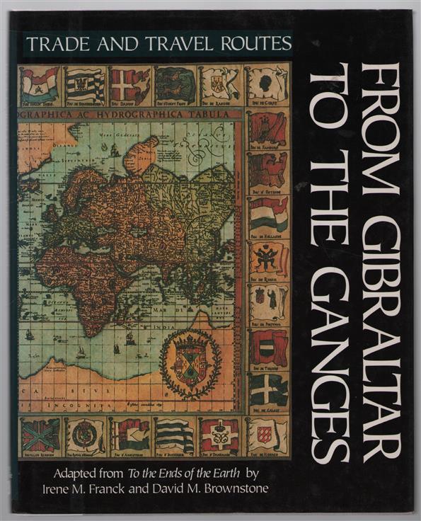 From Gibraltar to the Ganges : adapted from To the ends of the earth by Irene M. Franck and David M. Brownstone.
