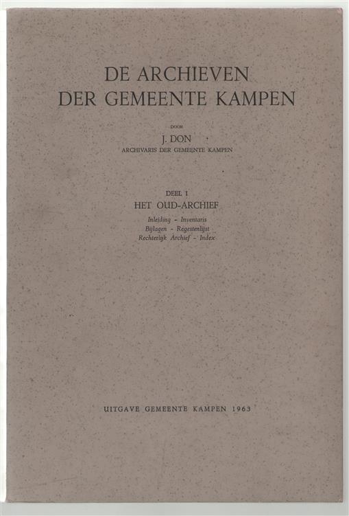 Dl. 1: Het oud-archief : inleiding - inventaris, bijlagen - regestenlijst, rechterlijk archief - index, De archieven der gemeente Kampen