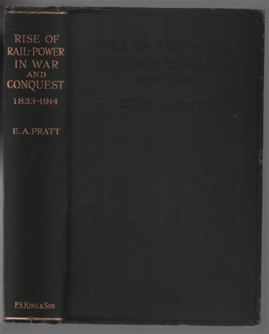 The Rise of rail-power in war and conquest (1833-1914), with a bibliography, by Edwin A. Pratt ...