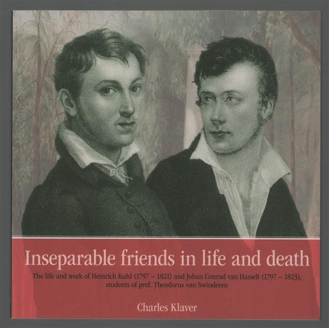 Inseparable friends in life and death, the life and work of Heinrich Kuhl (1797-1821) and Johan Conrad van Hasselt (1797-1823), students of prof. Theodorus van Swinderen