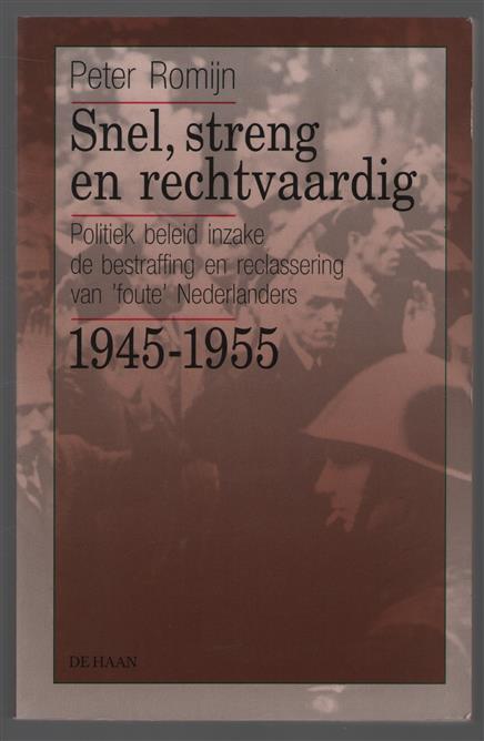 Snel, streng en rechtvaardig : politiek beleid inzake de bestraffing en reclassering van 'foute' Nederlanders, 1945-1955