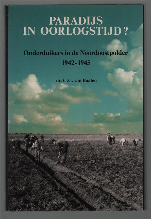 Paradijs in oorlogstijd?, onderduikers in de Noordoostpolder, 1942-1945