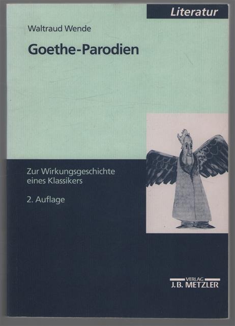Goethe-Parodien zur Wirkungsgeschichte eines Klassikers