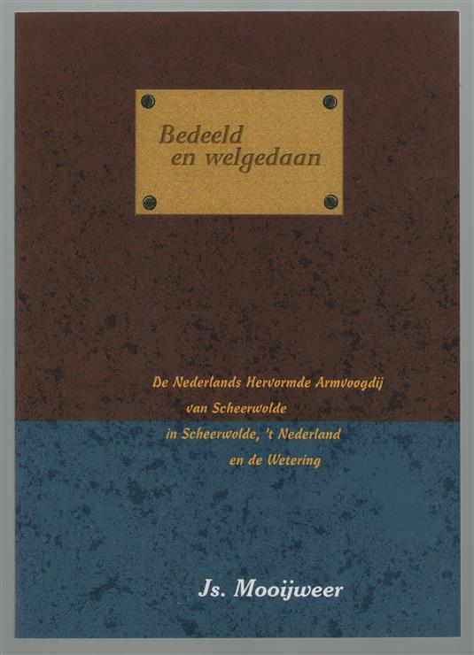 Bedeeld en welgedaan : de Nederlands Hervormde Armvoogdij van Scheerwolde in Scheerwolde, 't Nederland en de Wetering