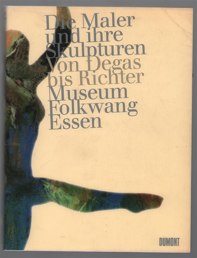 Die Maler und ihre Skulpturen, von Edgar Degas bis Gerhard Richter