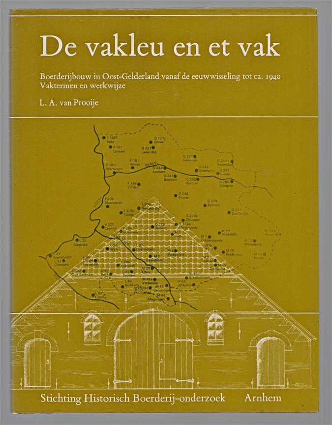 De vakleu en et vak : boerderijbouw in Oost-Gelderland vanaf de eeuwwisseling tot ca. 1940 : vaktermen en werkwijze