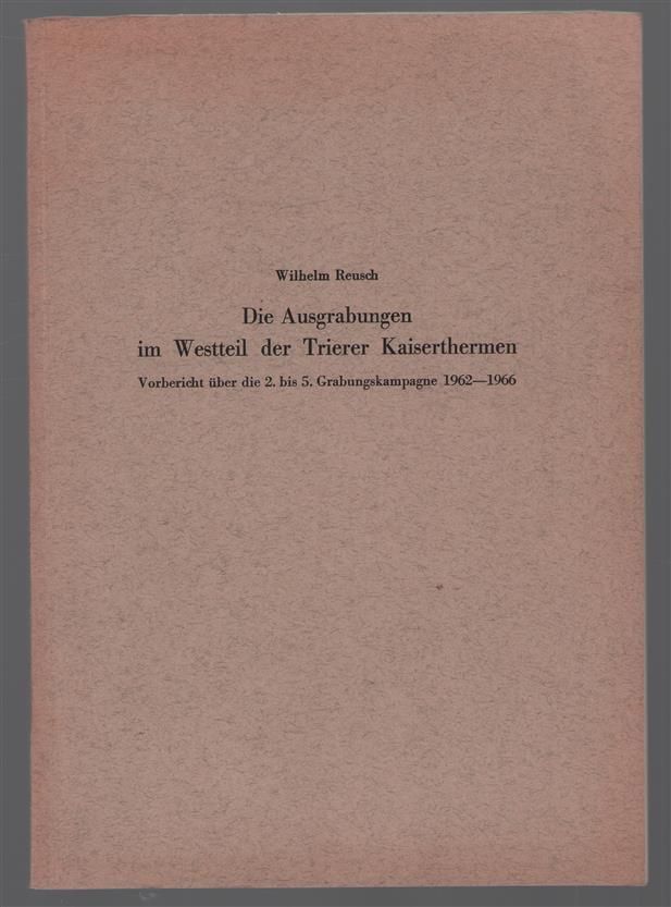 Die Ausgrabungen im Westteil der Trierer Kaiserthermen : Vorbericht über die 2. bis 5. Grabungskampagne 1962-1966