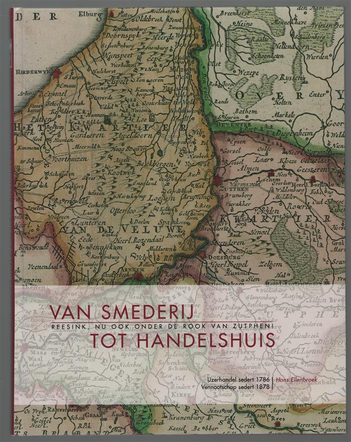 Van smederij tot handelshuis : Reesink, nu ook onder de rook van Zutphen! : ijzerhandel sedert 1786, vennootschap sedert 1878