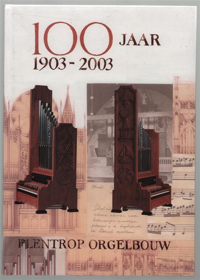 Flentrop Orgelbouw 100 jaar, 1903-2003.