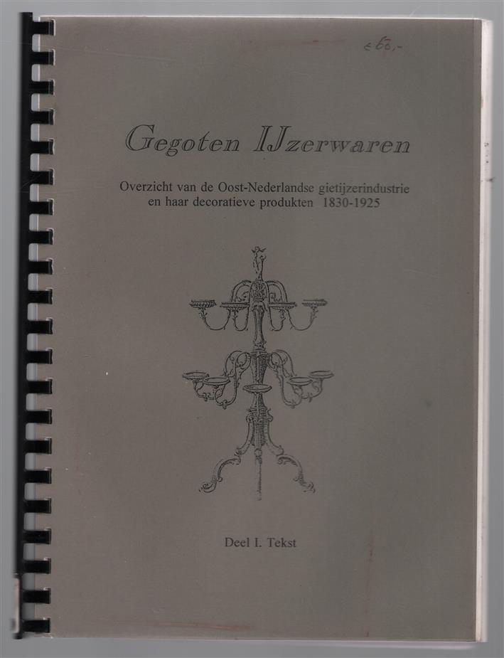 Gegoten ijzerwaren : Overzicht van de Oost Nederlandse gietijzerindustrie en haar decoratieve producten 1830 - 1925