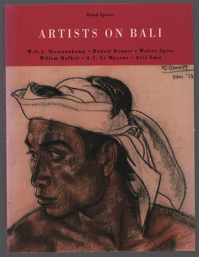 Artists on Bali : W.O.J. Nieuwenkamp, Rudolf Bonnet, Walter Spies, Willem Hofker, A.J. Le Mayeur, Arie Smit