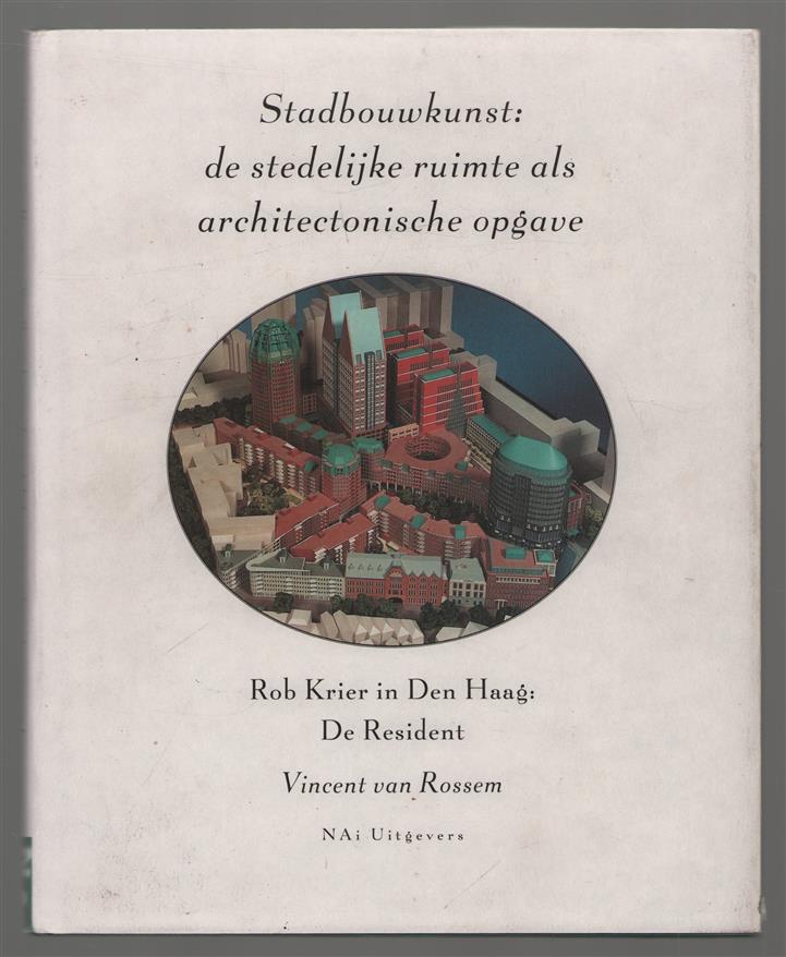 Stadbouwkunst: de stedelijke ruimte als architectonische opgave : Rob Krier in Den Haag: De Resident
