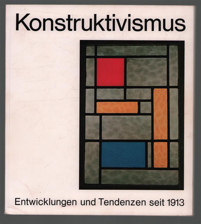 Konstruktivismus : Entwicklungen und Tendenzen seit 1913 : Ausstellung vom 14. September bis Ende Dezember 1972