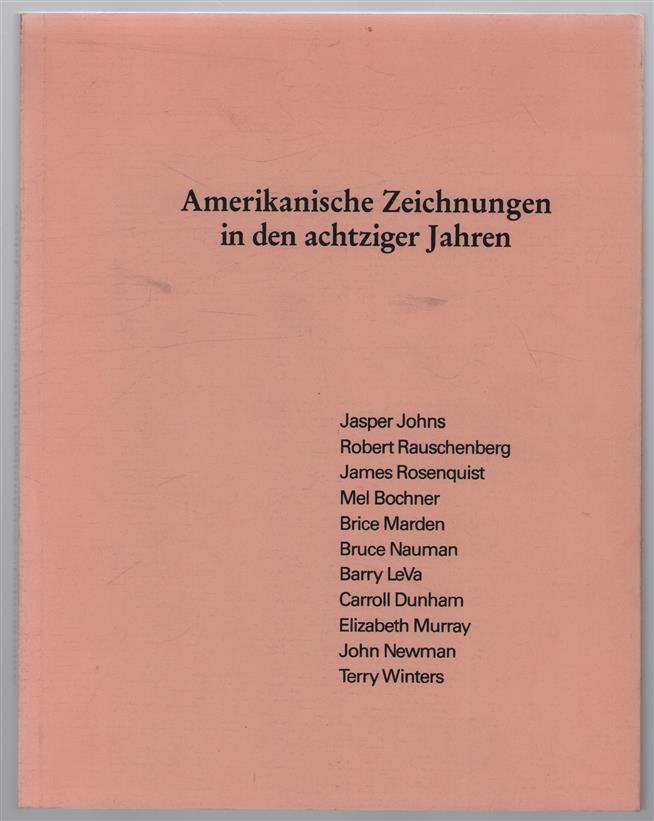 Amerikanische Zeichnungen in den achtziger Jahren : 16. Mai 1990 bis 1. Juli 1990, Graphische Sammlung Albertina, Wien, 12. September 1990 bis 4. November 1990, Museum Morsbroich, Leverkusen