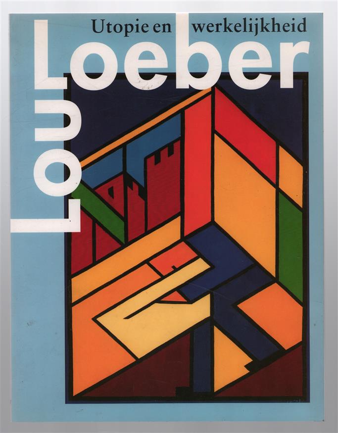 Lou Loeber : utopie en werkelijkheid