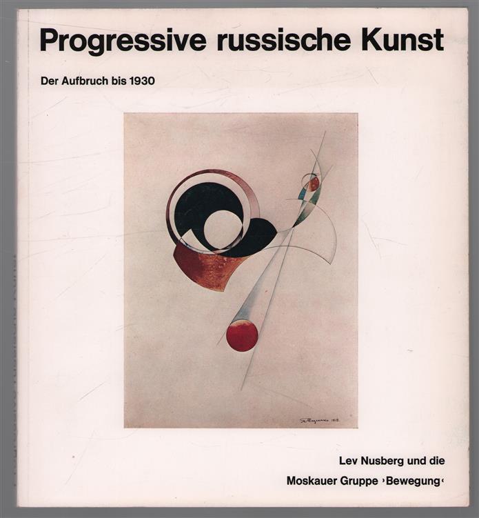 Progressive russische Kunst; der Aufbruch bis 1930   Lev Nusberg und die Moskauer Gruppe "Bewegung."