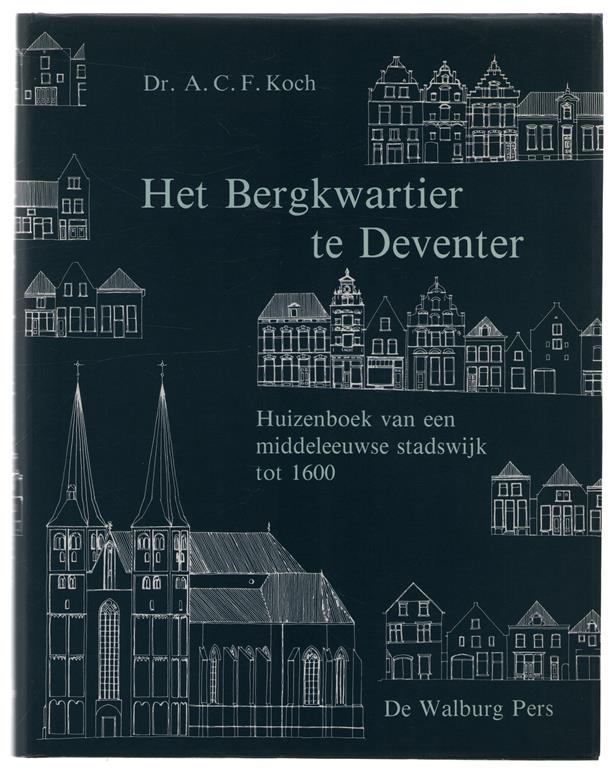 Het Bergkwartier te Deventer, huizenboek van een middeleeuwse stadswijk tot 1600