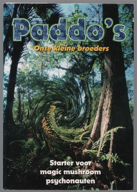 Paddo s : onze kleine broeders : gids naar het rijk der verbeelding : starter voor magic mushroom psychonauten.